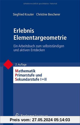Erlebnis Elementargeometrie: Ein Arbeitsbuch zum selbstständigen und aktiven Entdecken (Mathematik Primarstufe und Sekundarstufe I + II)
