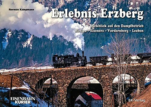 Erlebnis Erzberg: Rückblick auf den Dampfbetrieb Hieflau – Eisenerz – Vordernberg – Leoben