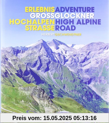Erlebnis Großglockner Hochalpenstraße: Adventure Grossglockner High Alpine Road Erlebnis Großglockner Hochalpenstraße: Adventure Grossglockner High Alpine Road