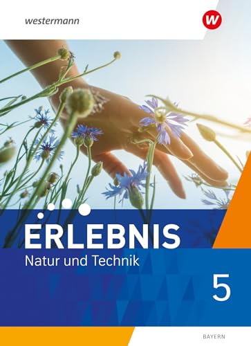 Erlebnis Natur und Technik - Ausgabe 2024 für Mittelschulen in Bayern: Schulbuch 5 Erlebnis Natur und Technik - Ausgabe 2024 für Mittelschulen in Bayern: Schulbuch 5