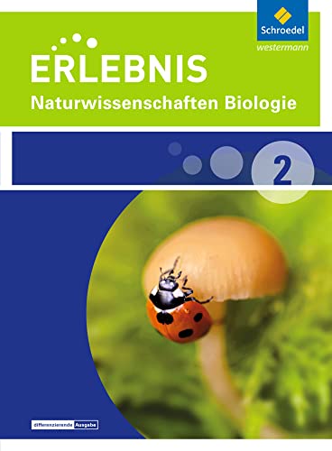 Erlebnis Naturwissenschaften - Differenzierende Ausgabe 2014 für Nordrhein-Westfalen: Schülerband 2 Biologie Erlebnis Naturwissenschaften - Differenzierende Ausgabe 2014 für Nordrhein-Westfalen: Schülerband 2 Biologie