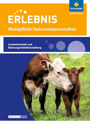 Erlebnis Naturwissenschaften: Themenheft Landwirtschaft und Nahrungsmittelherstellung Wahlpflichtfach (Erlebnis Naturwissenschaften: Wahlpflichtfächer)