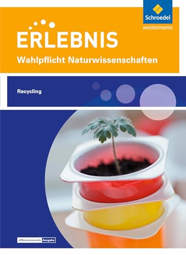 Erlebnis Naturwissenschaften: Themenheft Recycling Wahlpflichtfach (Erlebnis Naturwissenschaften: Wahlpflichtfächer)