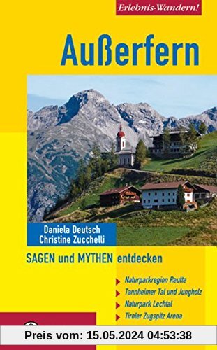 Erlebnis-Wandern! Außerfern - Sagen und Mythen entdecken: Naturparkregion Reutte, Tannheimer Tal und Jungholz, Naturpark Lechtal, Tiroler Zugspitz Arena