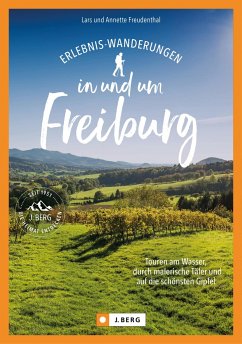 Erlebnis-Wanderungen in und um Freiburg von J. Berg