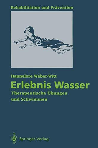 Erlebnis Wasser: Therapeutische Übungen und Schwimmen (Rehabilitation und Prävention, 28, Band... Erlebnis Wasser: Therapeutische Übungen und Schwimmen (Rehabilitation und Prävention, 28, Band...