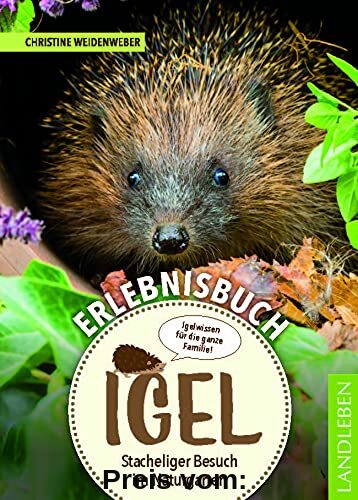 Erlebnisbuch Igel: Stacheliger Besuch im Naturgarten