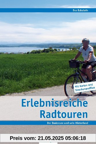 Erlebnisreiche Radtouren am Bodensee: Der See und sein Hinterland Erlebnisreiche Radtouren am Bodensee: Der See und sein Hinterland