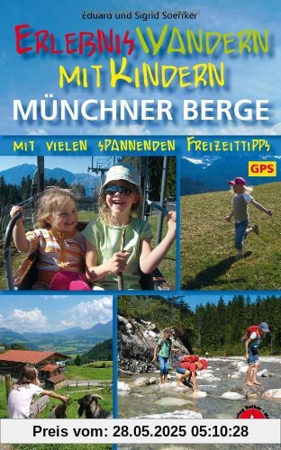 Erlebniswandern mit Kindern Münchner Berge: 32 Touren zwischen Füssen und Inntal