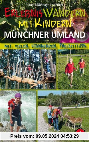 Erlebniswandern mit Kindern Münchner Umland. 31 Wanderungen und Ausflüge