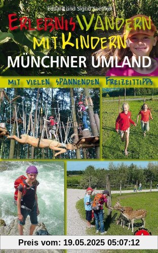 Erlebniswandern mit Kindern Münchner Umland. 31 Wanderungen und Ausflüge Erlebniswandern mit Kindern Münchner Umland. 31 Wanderungen und Ausflüge