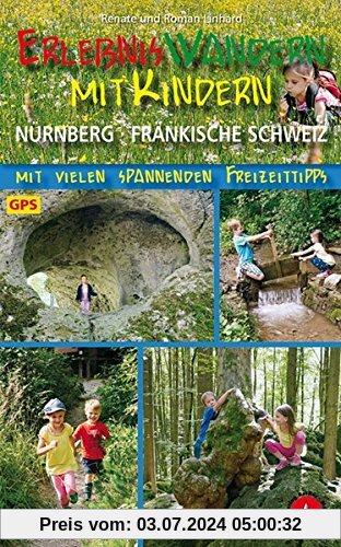 Erlebniswandern mit Kindern Nürnberg - Fränkische Schweiz: Mit vielen spannenden Freizeittipps. 40 Touren. Mit GPS-Daten. (Rother Wanderbuch)