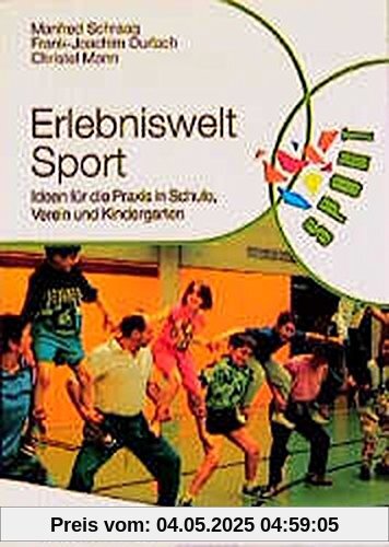 Erlebniswelt Sport: Ideen für die Praxis in Schule, Verein und Kindergarten (Reihe Körperbildung & Sport)