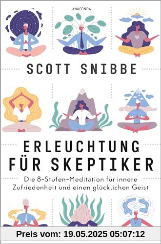Erleuchtung für Skeptiker. Die 8-Stufen-Meditation für innere Zufriedenheit und einen glücklichen Geist: Ein spirituell entschlackter Pfad mit dem Besten aus Buddhismus und moderner Psychologie