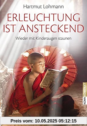 Erleuchtung ist ansteckend - Wieder mit Kinderaugen staunen (Koha-Kompakt)