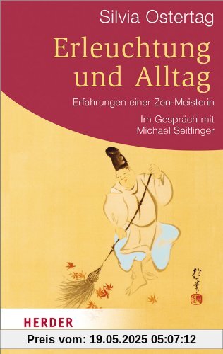 Erleuchtung und Alltag: Erfahrungen einer Zen-Meisterin (HERDER spektrum)