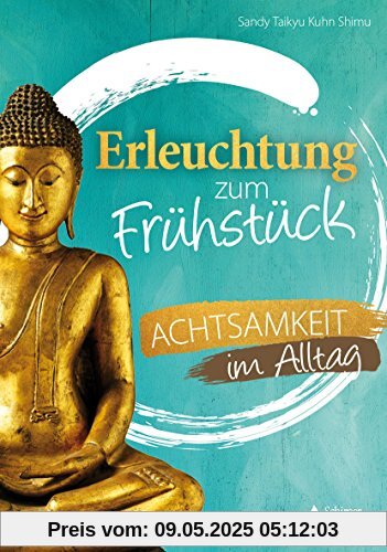 Erleuchtung zum Frühstück: Achtsamkeit im Alltag