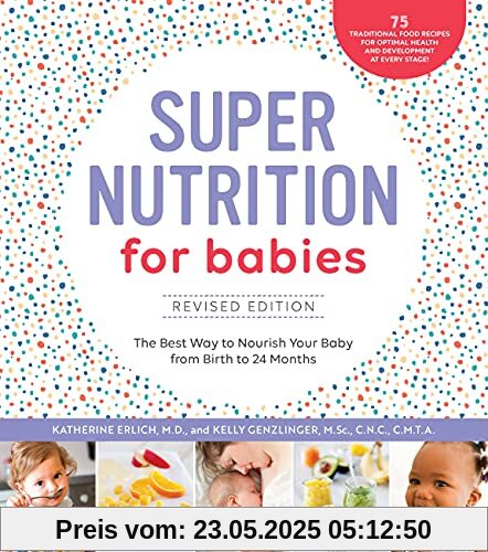 Erlich, K: Super Nutrition for Babies, Revised Edition: The Best Way to Nourish Your Baby from Birth to 24 Months