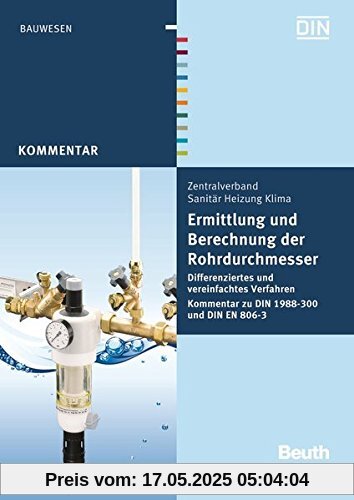 Ermittlung und Berechnung der Rohrdurchmesser: Differenziertes und vereinfachtes Verfahren Kommentar zu DIN 1988-300 und DIN EN 806-3 (Beuth Kommentar)