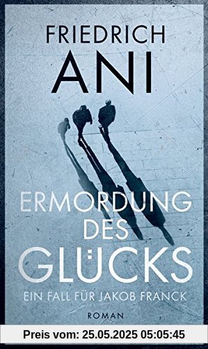 Ermordung des Glücks: Roman