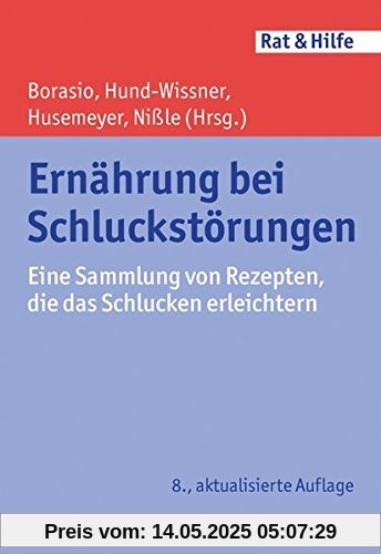 Ernährung bei Schluckstörungen: Eine Sammlung von Rezepten, die das Schlucken erleichtern (Rat & Hilfe)