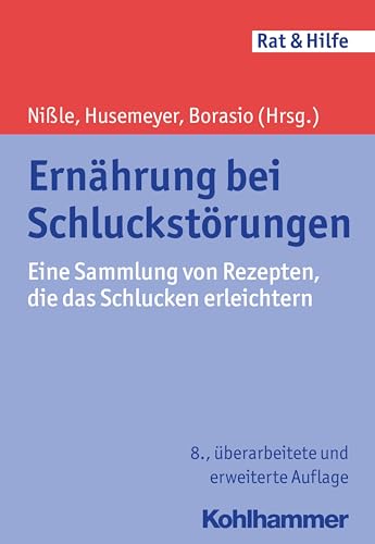 Ernährung bei Schluckstörungen: Eine Sammlung von Rezepten, die das Schlucken erleichtern (Rat + Hilfe)