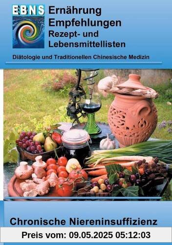 Ernährung bei chronischer Niereninsuffizienz: Diätetik- Eiweiß und Elektrolyt - Nieren - Chronische Niereninsuffizienz (EBNS Ernährungsempfehlungen)