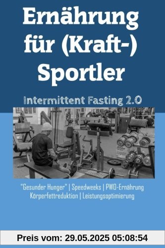 Ernährung für (Kraft-)Sportler: Intermittent Fasting 2.0