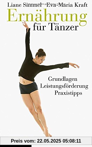 Ernährung für Tänzer: Grundlagen, Leistungsförderung, Praxistipps Ernährung für Tänzer: Grundlagen, Leistungsförderung, Praxistipps