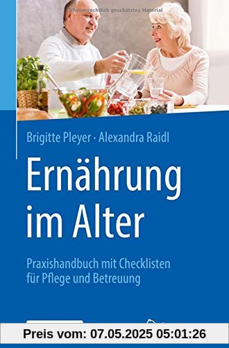 Ernährung im Alter: Praxishandbuch mit Checklisten für Pflege und Betreuung Ernährung im Alter: Praxishandbuch mit Checklisten für Pflege und Betreuung