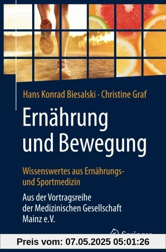 Ernährung und Bewegung - Wissenswertes aus Ernährungs- und Sportmedizin: Aus der Vortragsreihe der Medizinischen Gesellschaft Mainz e.V.