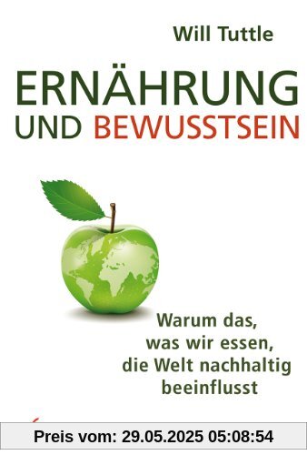 Ernährung und Bewusstsein: Warum das, was wir essen, die Welt nachhaltig beeinflusst
