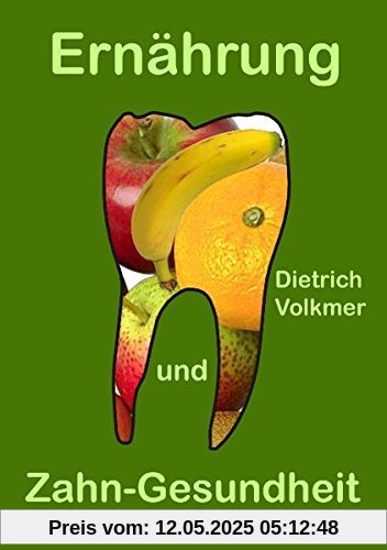 Ernährung und Zahn-Gesundheit: Ein Brevier für Patienten und Zahnärzte Ernährung und Zahn-Gesundheit: Ein Brevier für Patienten und Zahnärzte