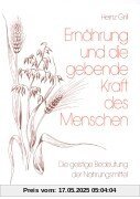 Ernährung und die gebende Kraft des Menschen. Die geistige Bedeutung der Nahrungsmittel Ernährung und die gebende Kraft des Menschen. Die geistige Bedeutung der Nahrungsmittel