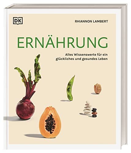 Ernährung: Alles Wissenswerte für ein glückliches und gesundes Leben Ernährung: Alles Wissenswerte für ein glückliches und gesundes Leben