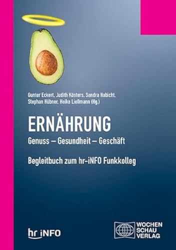 Ernährung. Genuss – Gesundheit – Geschäft: Begleitbuch zum hr-iNFO Funkkolleg (Politisches Sachbuch)
