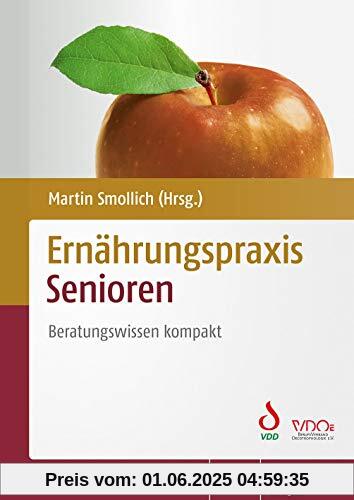Ernährungspraxis Senioren: Beratungswissen kompakt