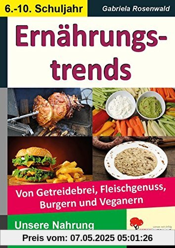 Ernährungstrends: Von Getreidebrei, Fleischgenuss, Burgern, Veganern & Co