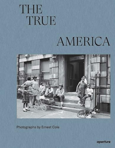 Ernest Cole: The True America: Ernest Cole's Photographs of America