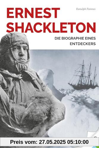 Ernest Shackleton: Leben und Leadership eines großen Entdeckers