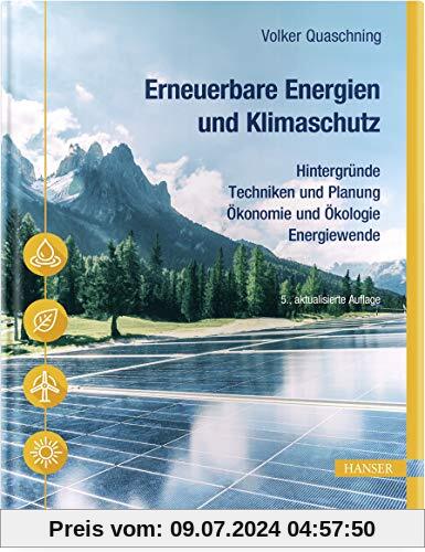 Erneuerbare Energien und Klimaschutz: Hintergründe – Techniken und Planung – Ökonomie und Ökologie – Energiewende