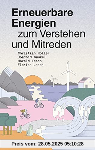 Erneuerbare Energien zum Verstehen und Mitreden Erneuerbare Energien zum Verstehen und Mitreden