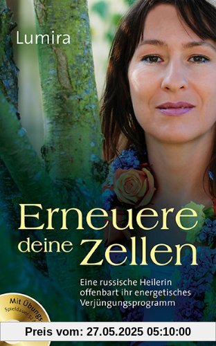 Erneuere deine Zellen: Eine russische Heilerin offenbart ihr energetisches Verjüngungsprogramm. Mit Übungs-CD (Spieldauer: 52 Minuten)