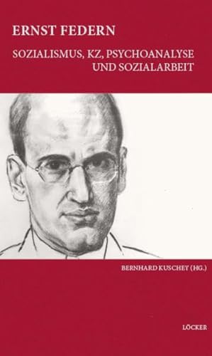 Ernst Federn: Sozialismus, KZ, Psychoanalyse und Sozialarbeit Zur Geschichte der Sozialarbeit und Sozialarbeitsforschung Band 2 Ernst Federn: Sozialismus, KZ, Psychoanalyse und Sozialarbeit Zur Geschichte der Sozialarbeit und Sozialarbeitsforschung Band 2
