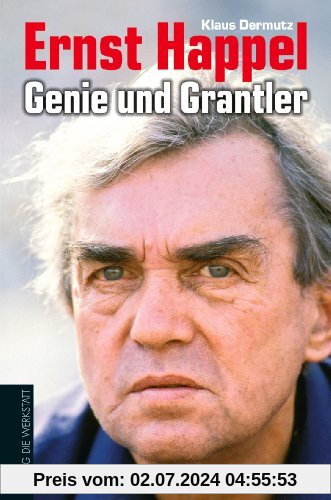 Ernst Happel - Genie und Grantler: Eine Biografie