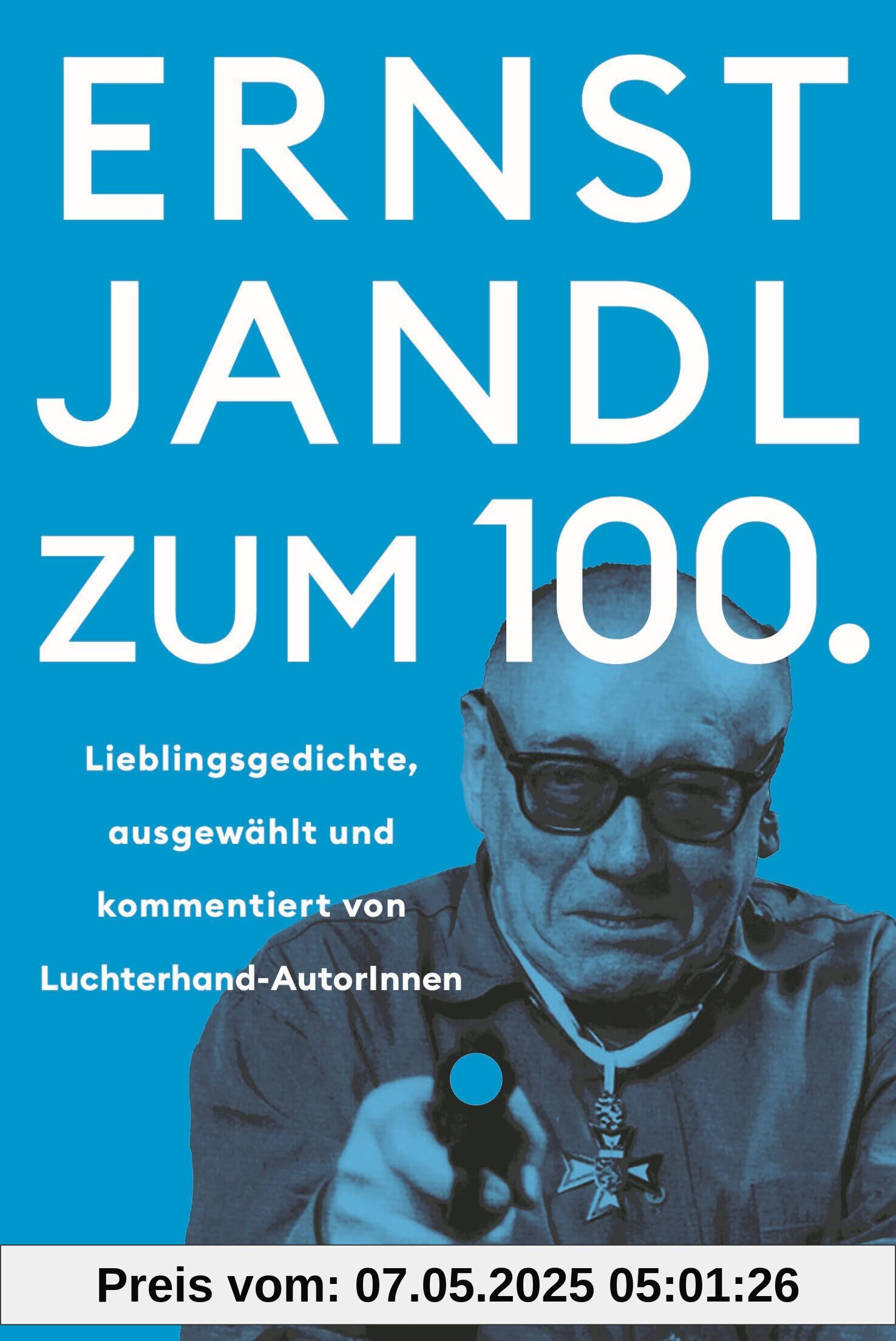 Ernst Jandl zum 100.: Lieblingsgedichte – ausgewählt und kommentiert von Luchterhand-AutorInnen Ernst Jandl zum 100.: Lieblingsgedichte – ausgewählt und kommentiert von Luchterhand-AutorInnen