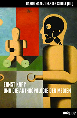 Ernst Kapp und die Anthropologie der Medien (Kaleidogramme 179) von Kulturverlag Kadmos