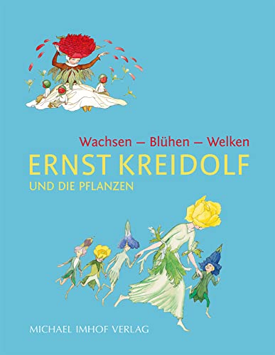 Ernst Kreidolf und die Pflanzen: Wachsen - Blühen - Welken von Imhof Verlag