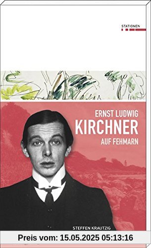 Ernst Ludwig Kirchner auf Fehmarn: Stationen Ernst Ludwig Kirchner auf Fehmarn: Stationen