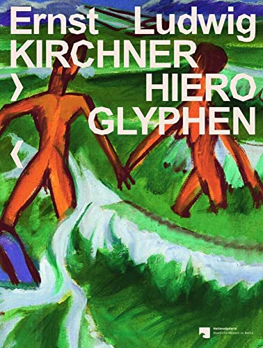 Ernst Ludwig Kirchner: Hieroglyphen: Katalog zur Ausstellung in der Neuen Galerie im Hamburger Bahnhof - Museum für Gegenwart - Berlin, 2016/2017